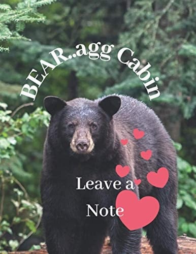 Bear... Agg Cabin Leave a Note