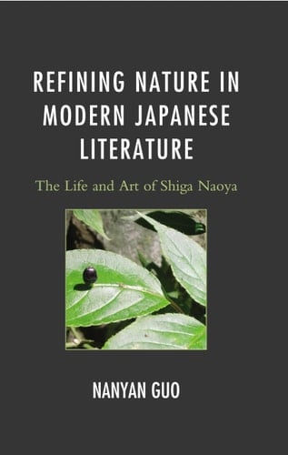 Refining Nature in Modern Japanese Literature The Life and Art of Shiga Naoya