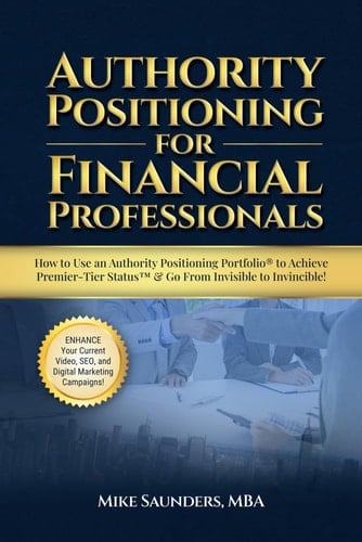 Authority Positioning for Financial Professionals: How to Use an Authority Positioning Portfolio® to Elevate Credibility & Get New Clients