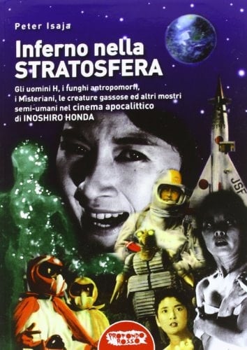 Inferno nella stratosfera gli uomini H, i funghi antropomorfi, i Misteriani, le creature gassose ed altri mostri semi-umani nel cinema apocalittico di Inoshiro Honda