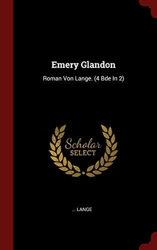 Emery Glandon Roman Von Lange. (4 Bde In 2)