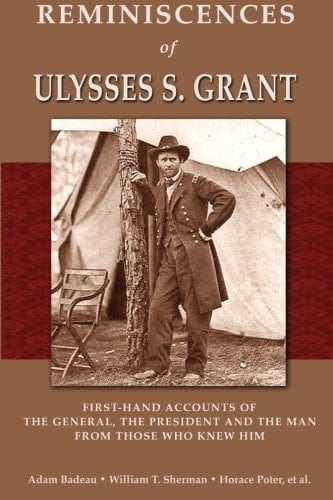 Reminiscences of Ulysses S. Grant First-Hand Accounts of the General, the President and the Man from Those Who Knew Him
