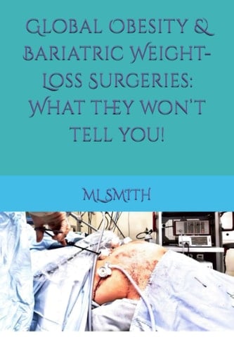 Global Obesity & Bariatric Weight-Loss Surgeries: What they won’t tell you!