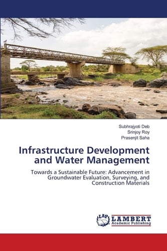 Infrastructure Development and Water Management: Towards a Sustainable Future: Advancement in Groundwater Evaluation, Surveying, and Construction Materials