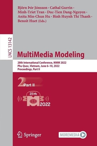 MultiMedia Modeling 28th International Conference, MMM 2022, Phu Quoc, Vietnam, June 6–10, 2022, Proceedings, Part II