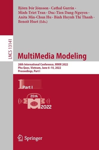 MultiMedia Modeling 28th International Conference, MMM 2022, Phu Quoc, Vietnam, June 6–10, 2022, Proceedings, Part I