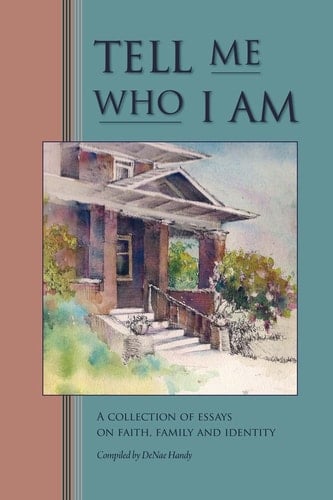 Tell Me Who I Am Stories of Faith, Family, and Identity