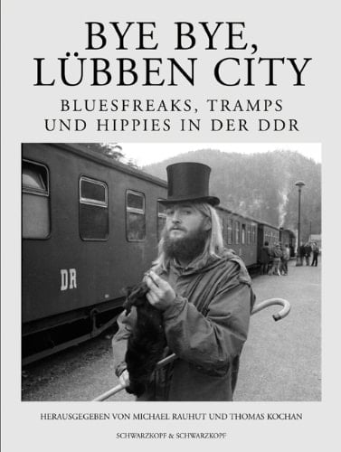 Bye bye, Lübben City : Bluesfreaks, Tramps und Hippies in der DDR