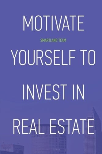 Motivate Yourself to Invest in Real Estate