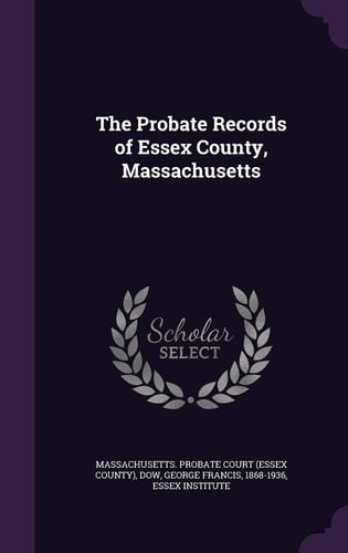 The Probate Records of Essex County, Massachusetts