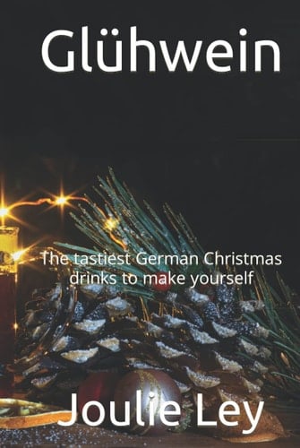 Glühwein: The tastiest German Christmas drinks to make yourself