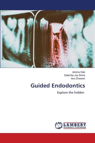Guided Endodontics: Explore the hidden