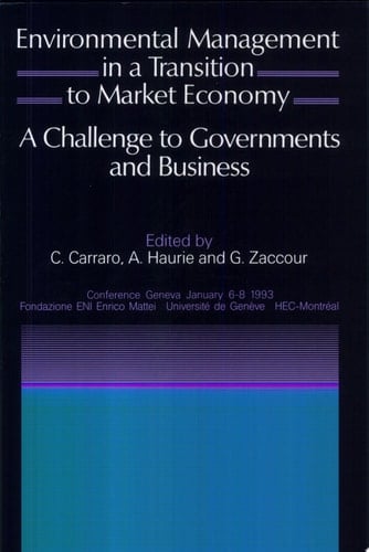 Environmental Management in a Transition to Market Economy A Challenge to Governments and Business : Proceedings of the International Conference Held at the University of Geneva, January 6-8, 1993