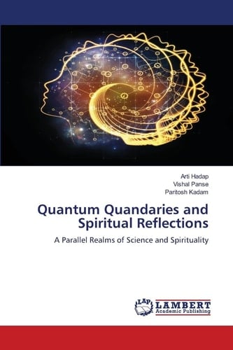 Quantum Quandaries and Spiritual Reflections: A Parallel Realms of Science and Spirituality