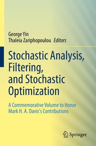 Stochastic Analysis, Filtering, and Stochastic Optimization A Commemorative Volume to Honor Mark H. A. Davis's Contributions