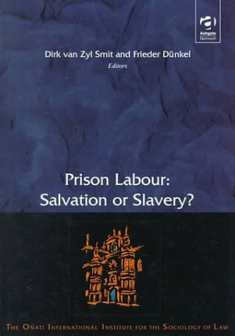 Prison Labour: Salvation or Slavery? : International Perspectives (Onati International Series in Law and Society)