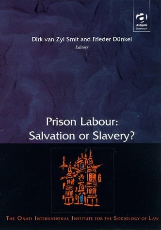 Prison Labour: Salvation or Slavery? : International Perspectives (Onati International Series in Law and Society)
