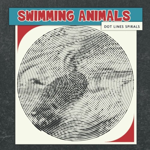 Swimming Animals Dots Lines Spirals Coloring Book: A New Kinds Of Colouring Pages Through Many Swimming Animals Images To Relax And Stress Relief