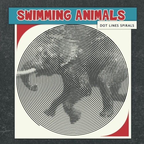Swimming Animals Dots Lines Spirals Coloring Book: Impressive Swimming Animals Spirals-Dots-Diagonal Activity Books For Adult