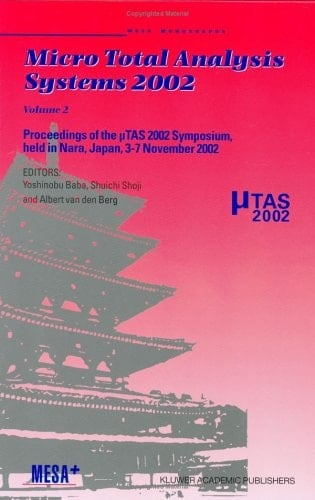 Micro Total Analysis Systems 2002 Proceedings of the [Mu]TAS 2002 Symposium, Held in Nara, Japan, 3-7 November 2002