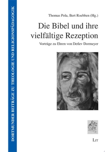 Die Bibel und ihre vielfältige Rezeption Vorträge zu Ehren von Detlev Dormeyer