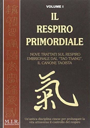 Il respiro primordiale. Un'antica disciplina cinese per prolungare la vita attaverso il controllo del respiro