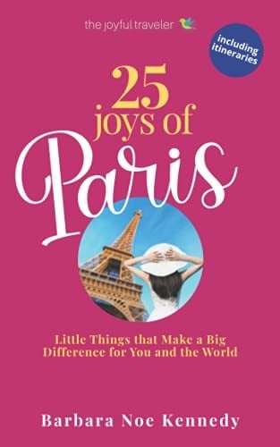 25 Joys of Paris Little Things That Make a Big Difference for You and the World