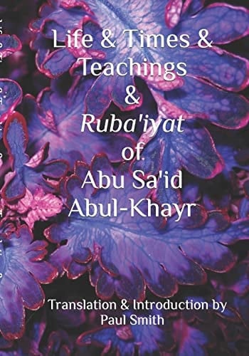 Life and Times and Teachings and Ruba'iyat of Abu Sa'id Abul-Khayr
