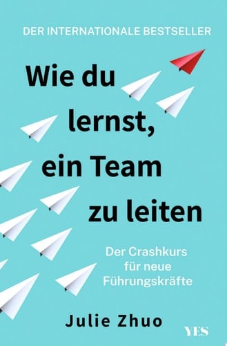 Wie du lernst, ein Team zu leiten Der Crashkurs für neue Führungskräfte