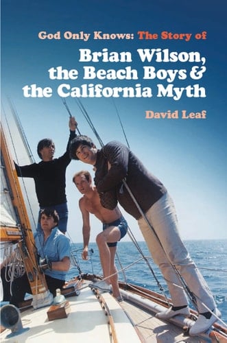 God Only Knows The Story of Brian Wilson, the Beach Boys and the California Myth