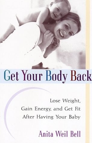 Get Your Body Back Lose Weight, Gain Energy, and Get Fit After Having Your Baby