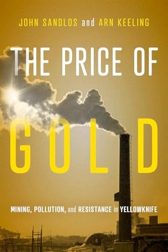 The Price of Gold Mining, Pollution, and Resistance in Yellowknife