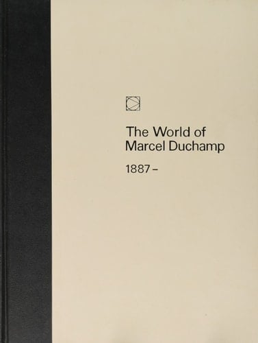 The World of Marcel Duchamp: 1887 - 1968