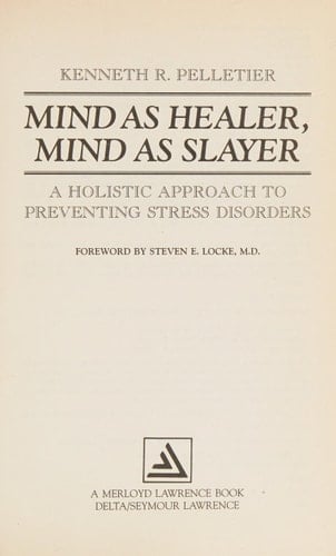 Mind as Healer, Mind as Slayer A Holistic Approach to Preventing Stress Disorders