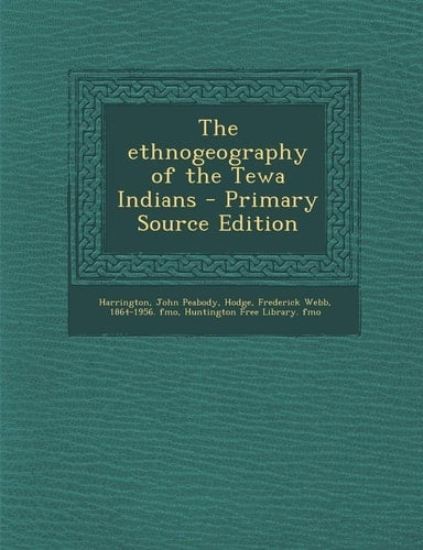 The Ethnogeography of the Tewa Indians - Primary Source Edition