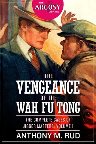 The Vengeance of the Wah Fu Tong The Complete Cases of Jigger Masters, Volume 1