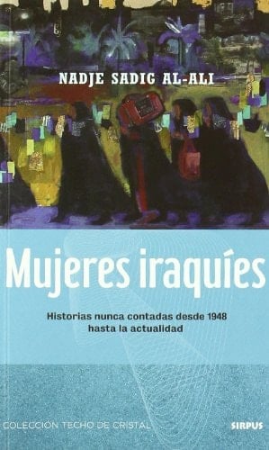 Mujeres iraquíes Historias nunca contadas desde 1948 hasta la actualidad