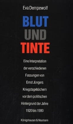 Blut und Tinte: Eine Interpretation der verschiedenen Fassungen von Ernst Jüngers Kriegstagebüchern vor dem politischen Hintergrund der Jahre 1920 bis 1980 (Epistemata) (German Edition)