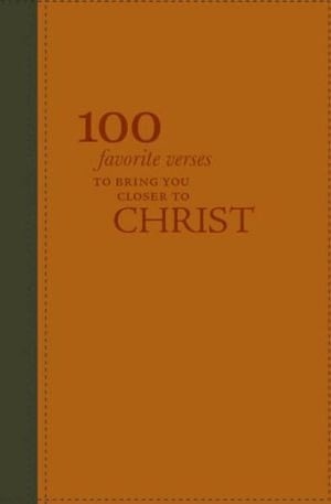 100 Favorite Verses To Bring You Closer To Christ