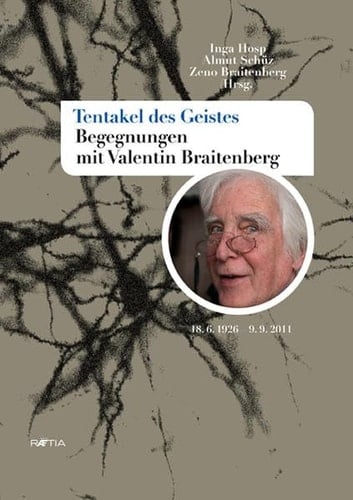 Tentakel des Geistes Begegnungen mit Valentin Braitenberg : 18.6.1926-9.9.2011