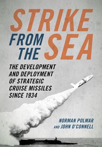Strike from the Sea The Development and Deployment of Strategic Cruise Missiles Since 1934