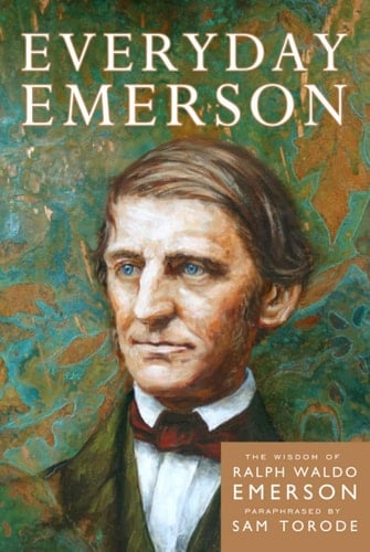 Everyday Emerson: The Wisdom of Ralph Waldo Emerson Paraphrased