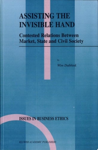 Assisting the Invisible Hand Contested Relations Between Market, State and Civil Society