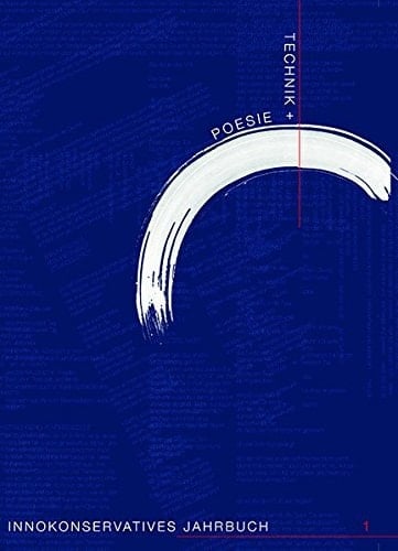 Technik + Poesie. Innokonservatives Jahrbuch 1 Naturkreislauf - Technik - Poesie