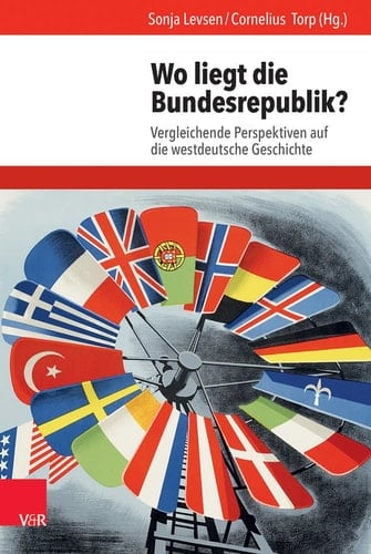 Wo liegt die Bundesrepublik? Vergleichende Perspektiven auf die westdeutsche Geschichte