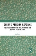 China's Pension Reforms Political Institutions, Skill Formation, and Pension Policy in China