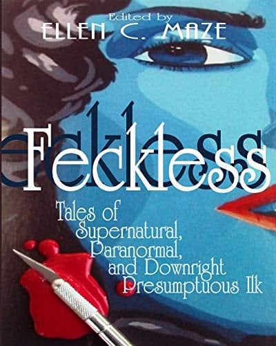 Feckless Tales of Supernatural, Paranormal, and Downright Presumptuous Ilk (LARGE PRINT)