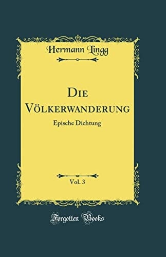 Die Völkerwanderung, Vol. 3 Epische Dichtung (Classic Reprint)