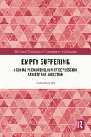 Empty Suffering A Social Phenomenology of Depression, Anxiety and Addiction