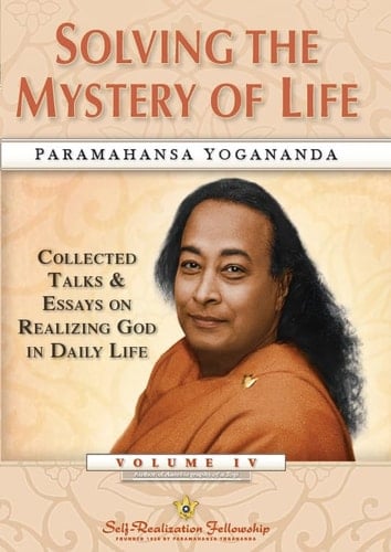 Solving the Mystery of Life Collected Talks & Essays on Realizing God in Daily Life Volume IV
